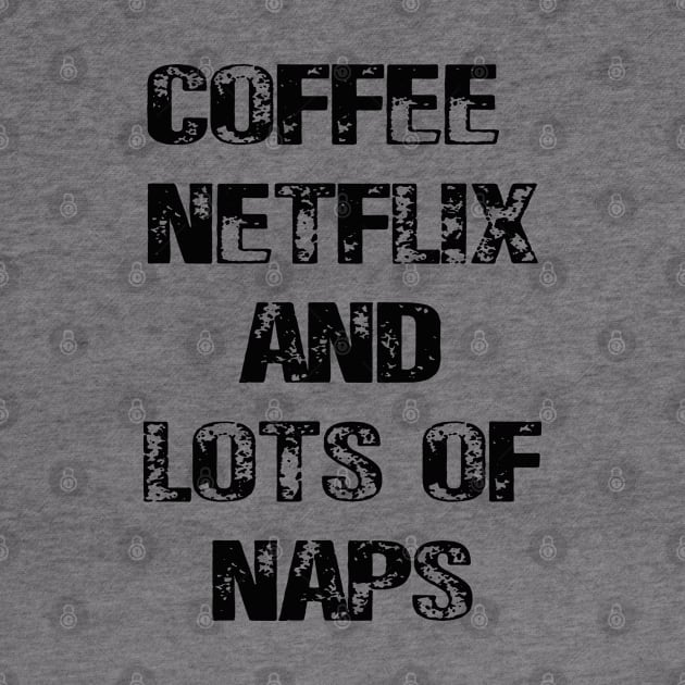 Coffee Netflix and Lots Of Naps by lmohib